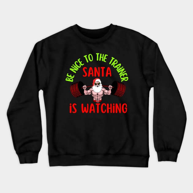 Be Nice To The Trainer Santa Is Watching Crewneck Sweatshirt by AniTeeCreation